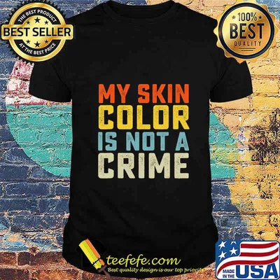 My Skin Color is Not a Crime Black Lives Matter Equality T-Shirt