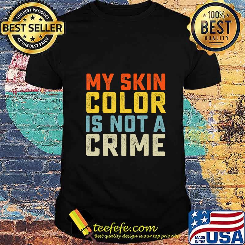 My Skin Color is Not a Crime Black Lives Matter Equality T-Shirt