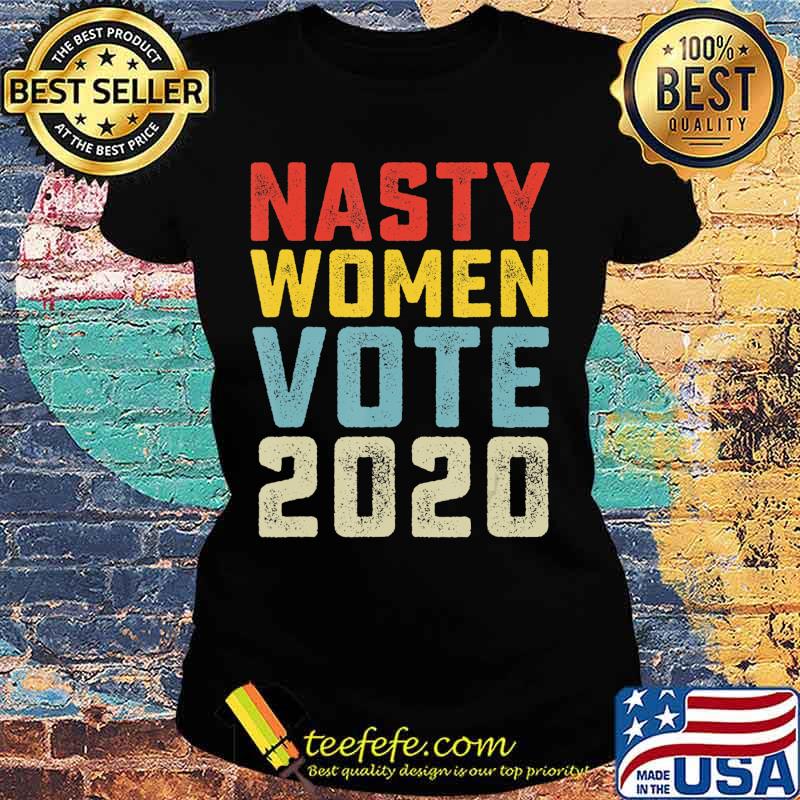 Nasty Women Vote 2020 Classic Vintage Style Anti Trump T-Shirt Ladies tee Nasty Women Vote 2020 Classic Vintage Style Anti Trump T-Shirt Ladies tee