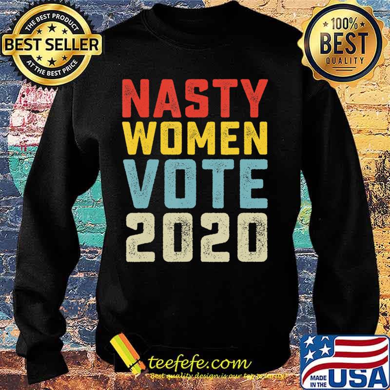 Nasty Women Vote 2020 Classic Vintage Style Anti Trump T-Shirt Sweater Nasty Women Vote 2020 Classic Vintage Style Anti Trump T-Shirt Sweater