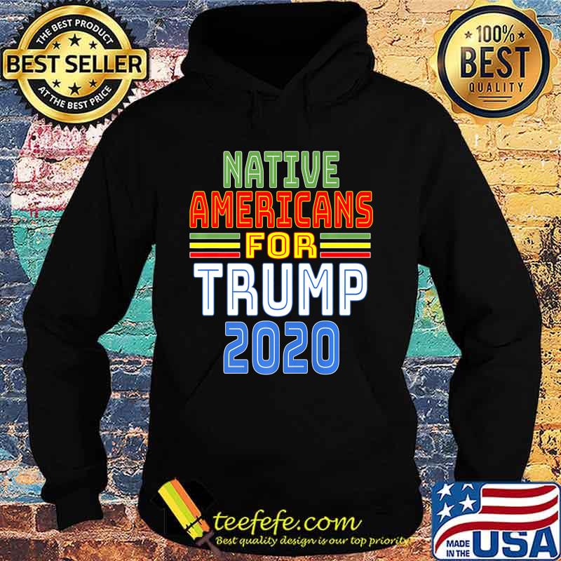Native Americans For Trump 2020 Pro Trump Indigenous People Premium T-Shirt Hoodie Native Americans For Trump 2020 Pro Trump Indigenous People Premium T-Shirt Hoodie