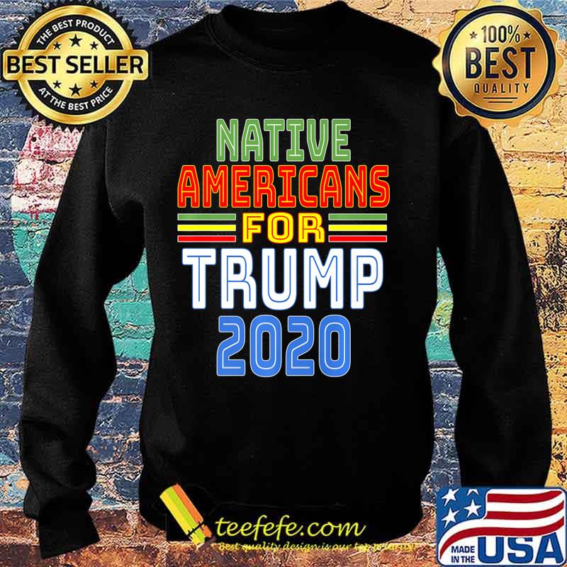 Native Americans For Trump 2020 Pro Trump Indigenous People Premium T-Shirt Sweater Native Americans For Trump 2020 Pro Trump Indigenous People Premium T-Shirt Sweater