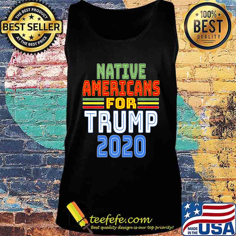 Native Americans For Trump 2020 Pro Trump Indigenous People Premium T-Shirt Tank top Native Americans For Trump 2020 Pro Trump Indigenous People Premium T-Shirt Tank top