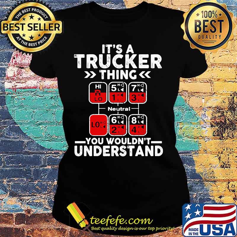 Neutral It's a trucker thing you wouldn't understand s Ladies tee Neutral It's a trucker thing you wouldn't understand s Ladies tee