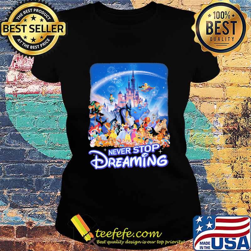 Never stop dreaming disney cartoon characters s Ladies tee Never stop dreaming disney cartoon characters s Ladies tee