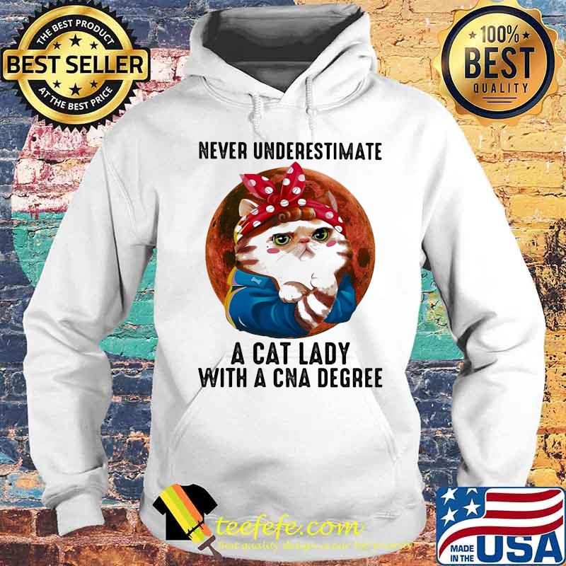 Never Underestimate A Cat Lady With A Cna Degree Moon Shirt Hoodie Never Underestimate A Cat Lady With A Cna Degree Moon Shirt Hoodie