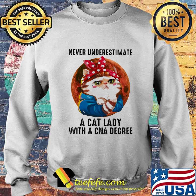 Never Underestimate A Cat Lady With A Cna Degree Moon Shirt Sweater Never Underestimate A Cat Lady With A Cna Degree Moon Shirt Sweater