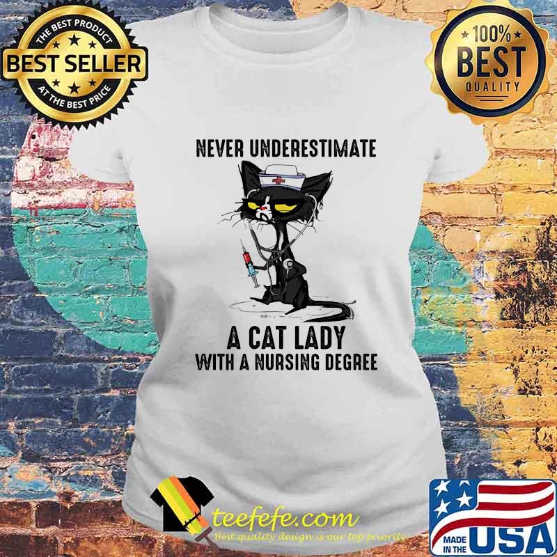 never underestimate a cat lady with a nursing degree s Laides tee never underestimate a cat lady with a nursing degree s Laides tee