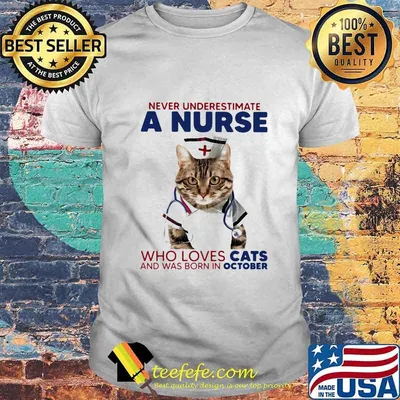 Never underestimate a nurse who loves cats and was born in october shirt