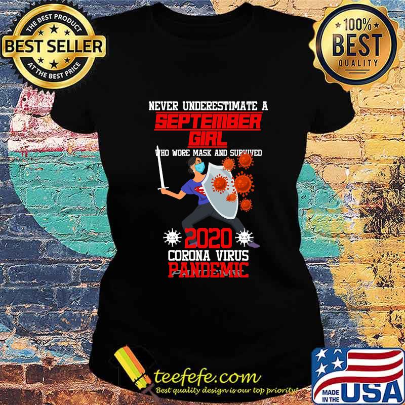 Never underestimate a september girl who wore mask and survived 2020 coronna virus pandemic s Ladies tee Never underestimate a september girl who wore mask and survived 2020 coronna virus pandemic s Ladies tee