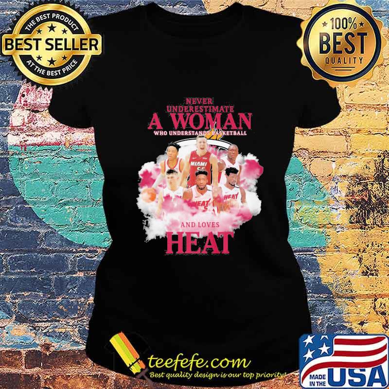 Never underestimate a woman who understands basketball and loves heat s Ladies tee Never underestimate a woman who understands basketball and loves heat s Ladies tee