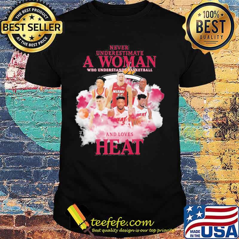 Never underestimate a woman who understands basketball and loves heat shirt Never underestimate a woman who understands basketball and loves heat shirt
