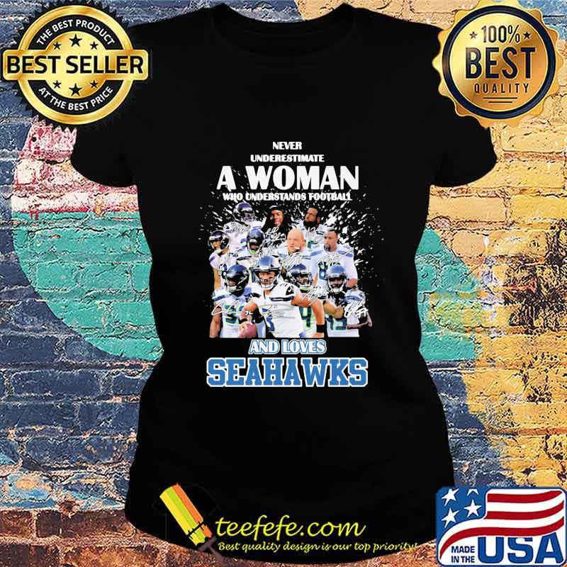 Never underestimate a woman who understands football and loves seahawks signatures s Ladies tee Never underestimate a woman who understands football and loves seahawks signatures s Ladies tee