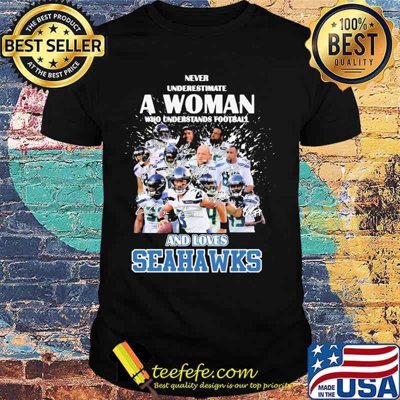 Never underestimate a woman who understands football and loves seahawks signatures shirt Never underestimate a woman who understands football and loves seahawks signatures shirt