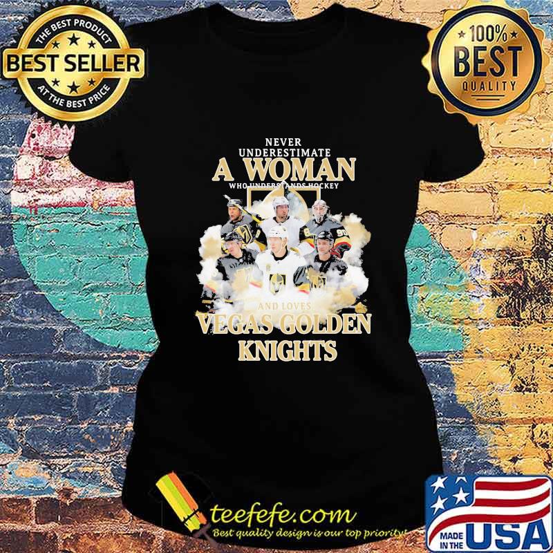 Never underestimate a woman who understands hockey and loves vegas golden knights team s Ladies tee Never underestimate a woman who understands hockey and loves vegas golden knights team s Ladies tee