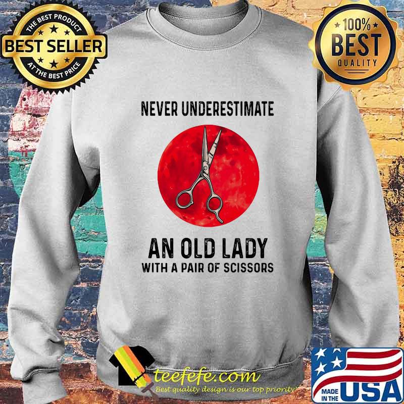 Never Underestimate An Old Lady With A Pair Of Scissors Blood Moon Shirt Sweater Never Underestimate An Old Lady With A Pair Of Scissors Blood Moon Shirt Sweater