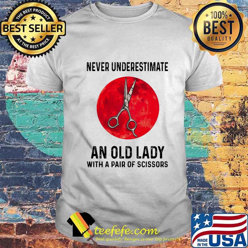 Never Underestimate An Old Lady With A Pair Of Scissors Blood Moon Shirt Never Underestimate An Old Lady With A Pair Of Scissors Blood Moon Shirt