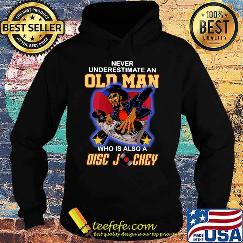 Never underestimate an old woman who is also a disc jockey s Hoodie Never underestimate an old woman who is also a disc jockey s Hoodie