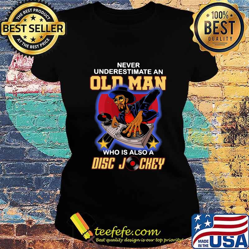 Never underestimate an old woman who is also a disc jockey s Ladies tee Never underestimate an old woman who is also a disc jockey s Ladies tee