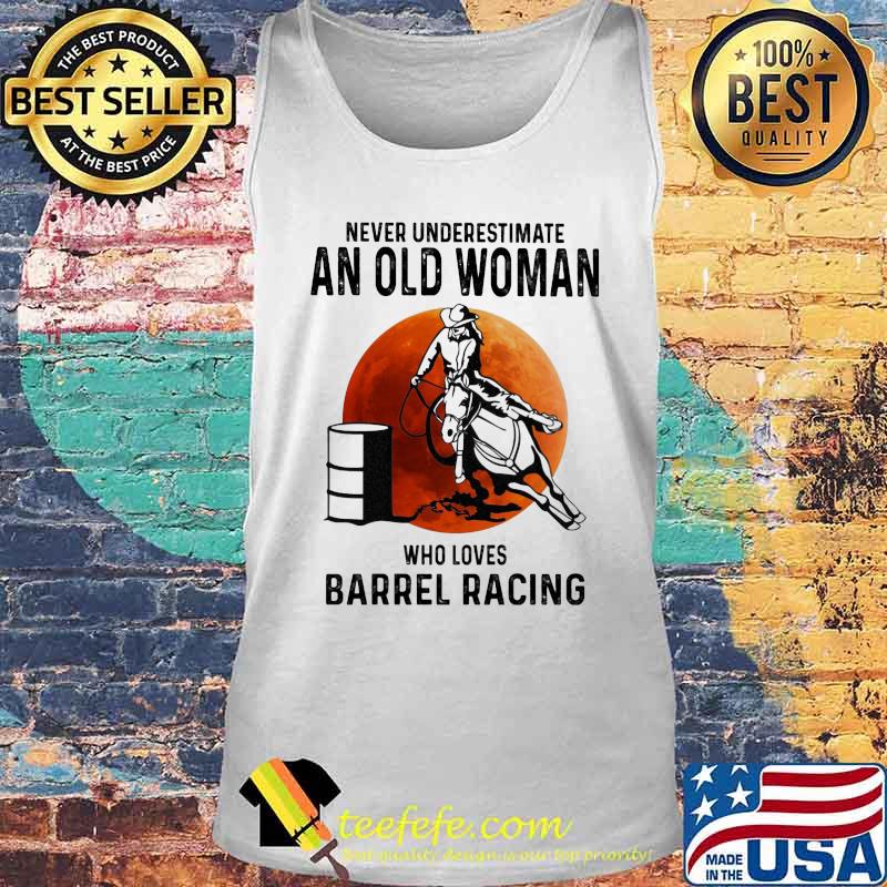 Never Underestimate An Old Woman Who Loves Barrel Racing Sunset Shirt Tank top Never Underestimate An Old Woman Who Loves Barrel Racing Sunset Shirt Tank top