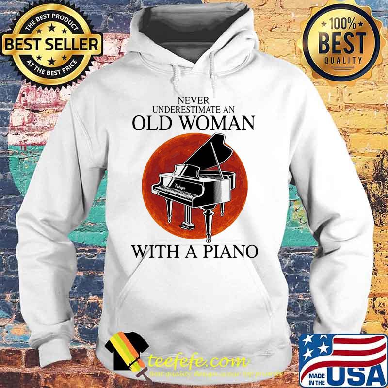 Never underestimate an old woman with a piano sunset s Hoodie Never underestimate an old woman with a piano sunset s Hoodie