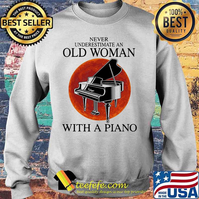Never underestimate an old woman with a piano sunset s Sweater Never underestimate an old woman with a piano sunset s Sweater