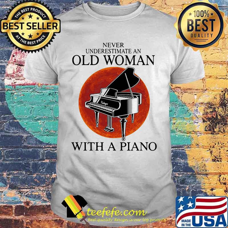 Never underestimate an old woman with a piano sunset shirt Never underestimate an old woman with a piano sunset shirt