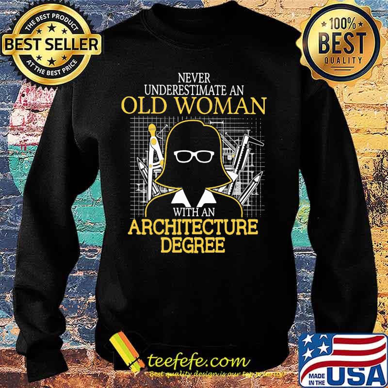 Never underestimate an old woman with an architecture degree s Sweater Never underestimate an old woman with an architecture degree s Sweater