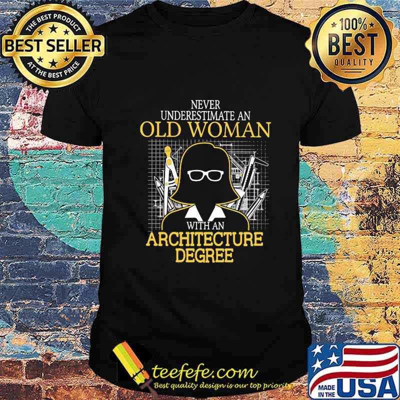 Never underestimate an old woman with an architecture degree shirt