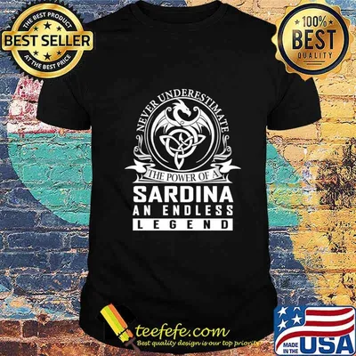 Never Underestimate The Power of a SARDINA T-Shirt