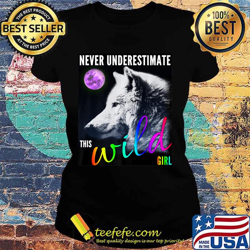 Never Underestimate this Wild Wolf Girl Premium T-Shirt Ladies tee Never Underestimate this Wild Wolf Girl Premium T-Shirt Ladies tee