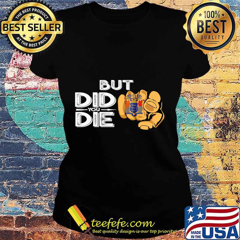 New Jersey NJ Flag Finger Signal But Did You Die Gift Premium T-Shirt Ladies tee New Jersey NJ Flag Finger Signal But Did You Die Gift Premium T-Shirt Ladies tee