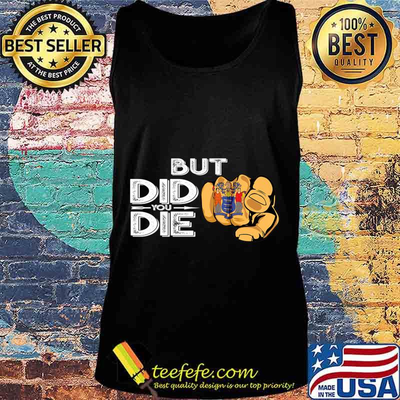 New Jersey NJ Flag Finger Signal But Did You Die Gift Premium T-Shirt Tank top New Jersey NJ Flag Finger Signal But Did You Die Gift Premium T-Shirt Tank top