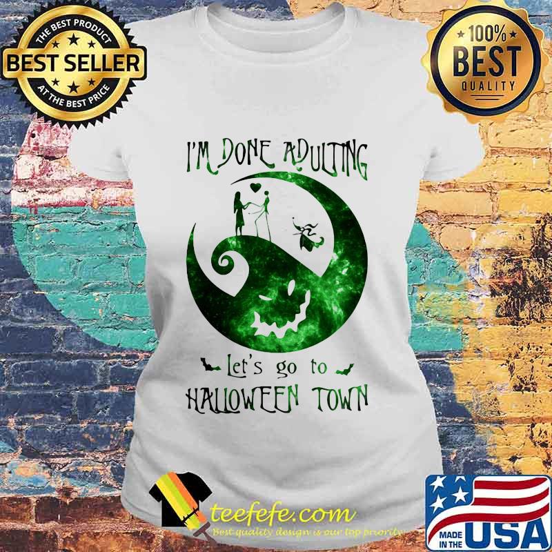 Nightmare i'm done adulting let's go to halloween town s Laides tee Nightmare i'm done adulting let's go to halloween town s Laides tee
