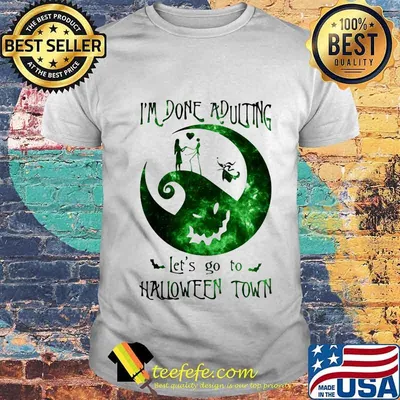 Nightmare i'm done adulting let's go to halloween town shirt