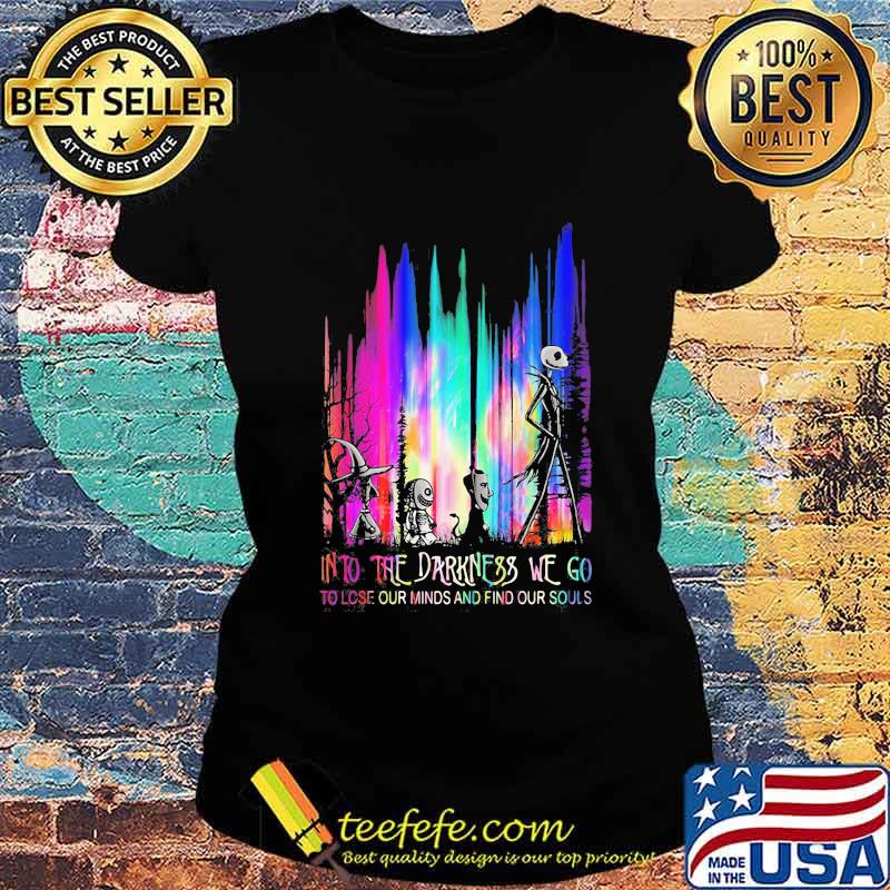 Nightmare into the darkness we go to lose our minds and find our souls s Ladies tee Nightmare into the darkness we go to lose our minds and find our souls s Ladies tee