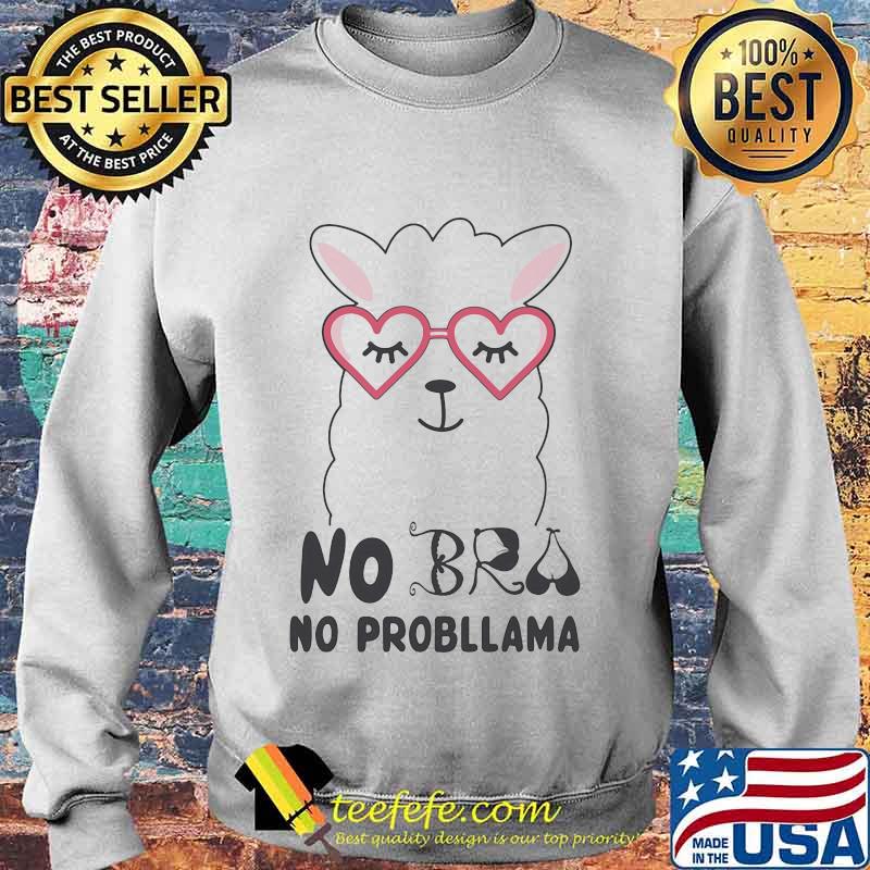 No Bra No Probllama Llama Shirt Sweater No Bra No Probllama Llama Shirt Sweater