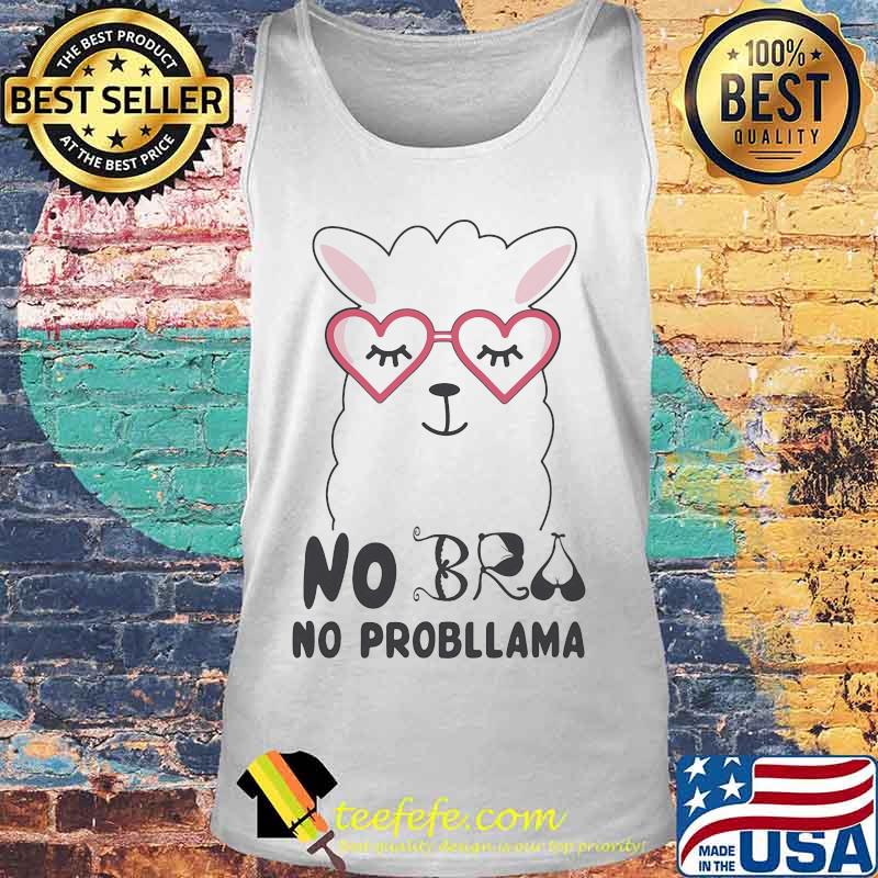 No Bra No Probllama Llama Shirt Tank top No Bra No Probllama Llama Shirt Tank top