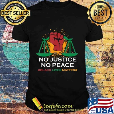 No Justice No Peace - BLM Black Lives Matter T-Shirt