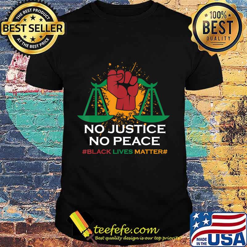 No Justice No Peace - BLM Black Lives Matter T-Shirt