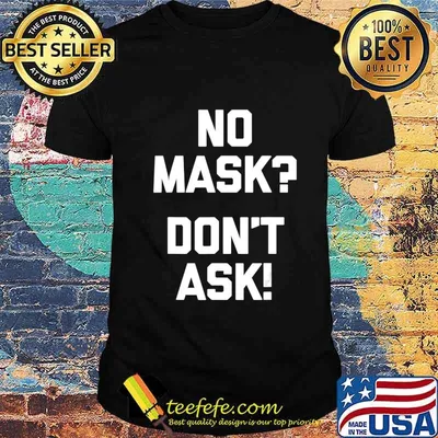 No Mask Don't Ask! T-Shirt funny saying sarcastic novelty T-Shirt