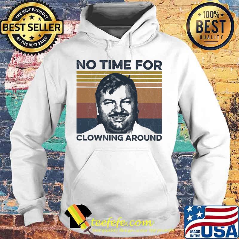No time For Clowning Around True Crime Vintage Retro Shirt Hoodie No time For Clowning Around True Crime Vintage Retro Shirt Hoodie