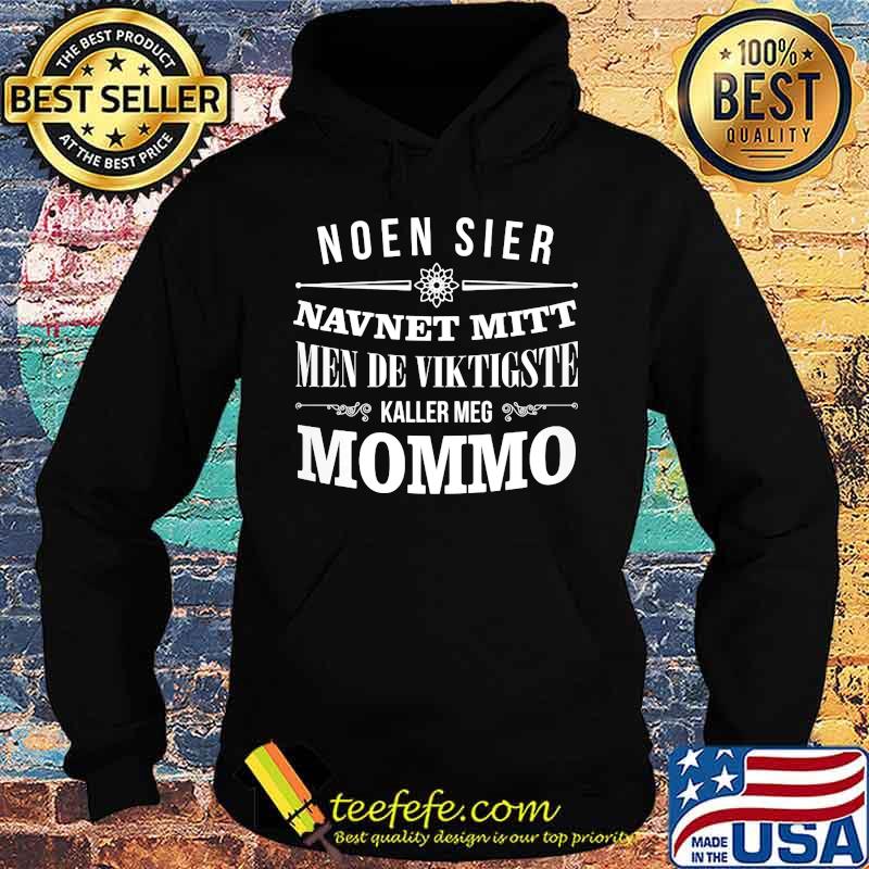 Noen sier navnet mitt men de viktigste kaller meg mommo s Hoodie Noen sier navnet mitt men de viktigste kaller meg mommo s Hoodie