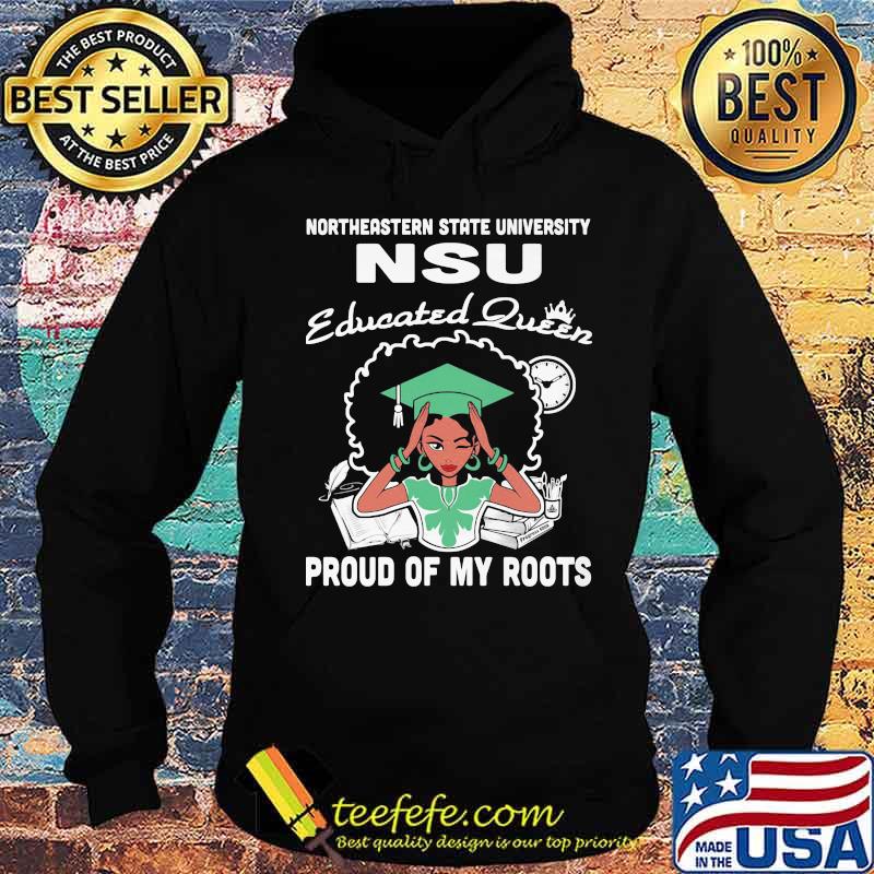 Northeastern state university nsu educated queen proud of my roots s Hoodie Northeastern state university nsu educated queen proud of my roots s Hoodie