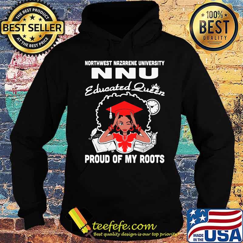Northwest nazarene university nnu educated queen proud of my roots s Hoodie Northwest nazarene university nnu educated queen proud of my roots s Hoodie