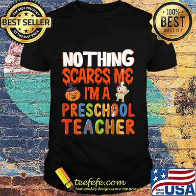 Nothing Scare Me I'm a Preschool Teacher - Halloween Gift T-Shirt