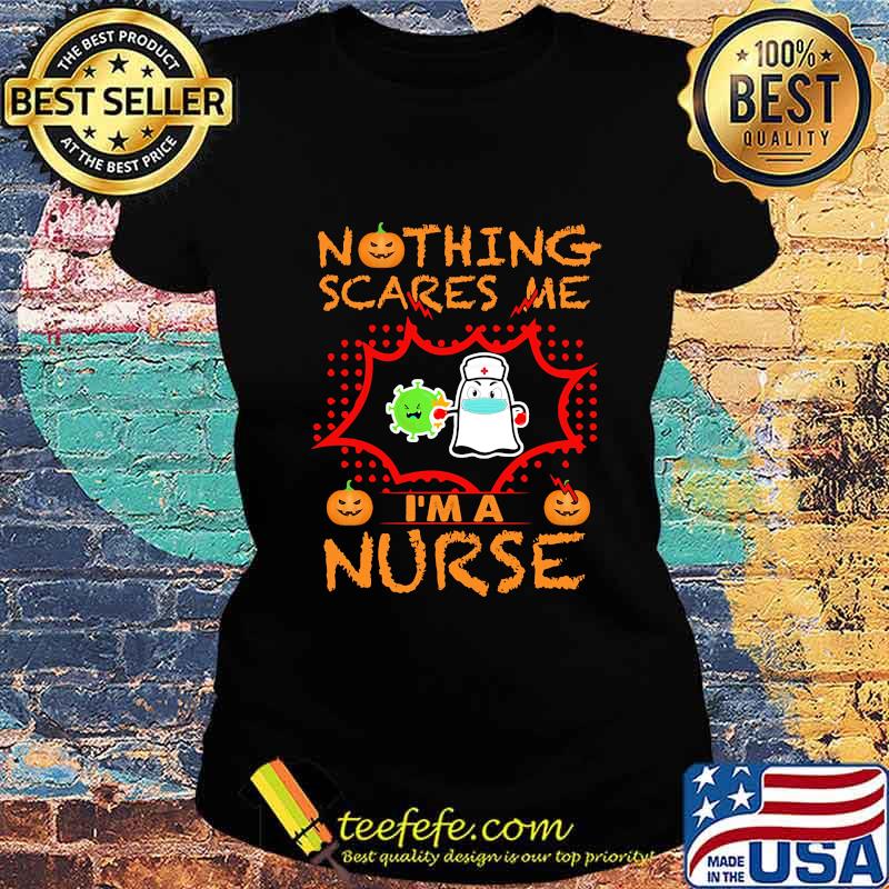 Nothing Scares Me I'm A Nurse Coronavirus Pumpkin Halloween Shirt Ladies tee Nothing Scares Me I'm A Nurse Coronavirus Pumpkin Halloween Shirt Ladies tee