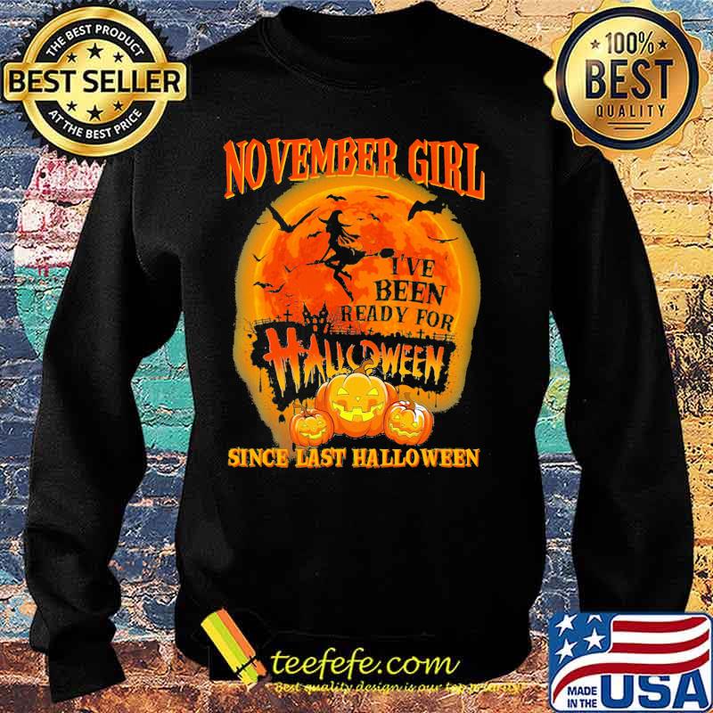 November girl i've been ready for halloween since last halloween moon s Sweater November girl i've been ready for halloween since last halloween moon s Sweater