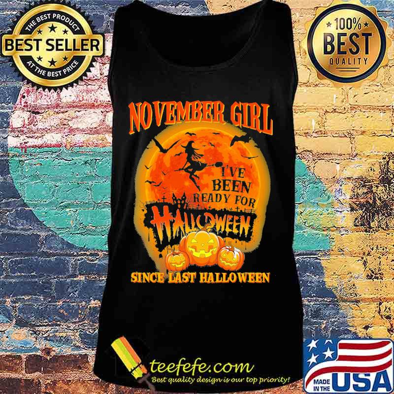 November girl i've been ready for halloween since last halloween moon s Tank top November girl i've been ready for halloween since last halloween moon s Tank top