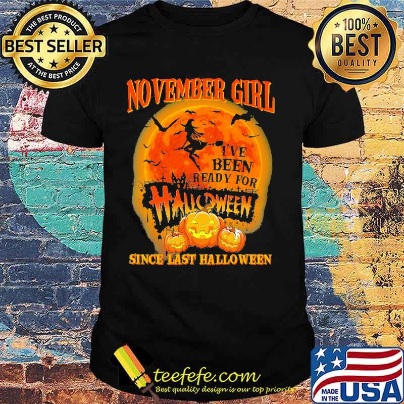 November girl i've been ready for halloween since last halloween moon shirt November girl i've been ready for halloween since last halloween moon shirt